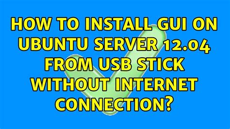 How To Install GUI On Ubuntu Server 12 04 From USB Stick Without