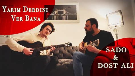 Yarim Derdini Ver Bana Sado Dost Ali YouTube