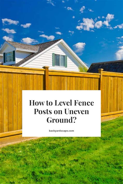 How To Level Fence Posts On Uneven Ground