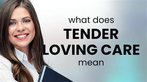 Tender Loving Care What Is TENDER LOVING CARE Meaning YouTube