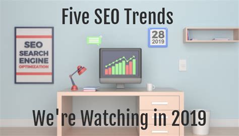 5 SEO Trends Were Watching In 2019 Plus One To Grow On Geek