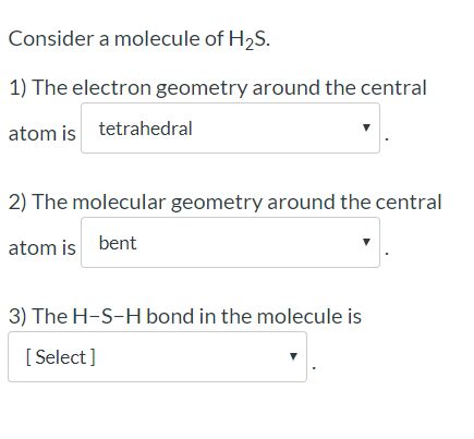 Solved Consider a molecule of H2S. 1) The electron geometry | Chegg.com