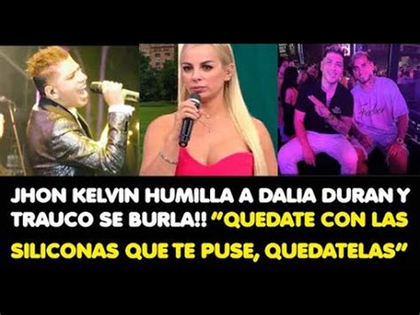 Jhon Kelvin Humilla A Dalia Duran Y Trauco Se Burla Quedate Con Las