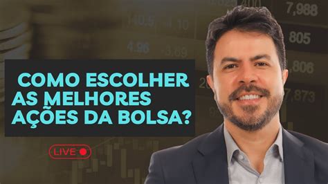 Saiba Como Analisar E Selecionar As Melhores Ações Da Bolsa De Valores