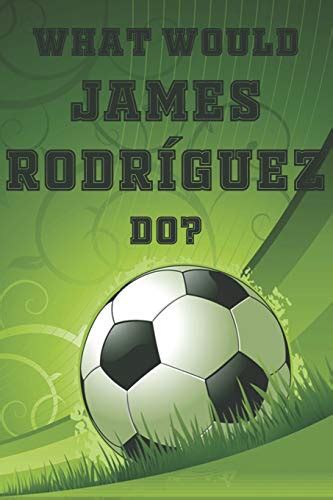 What Would James Rodr Guez Do James Rodr Guez Football Soccer