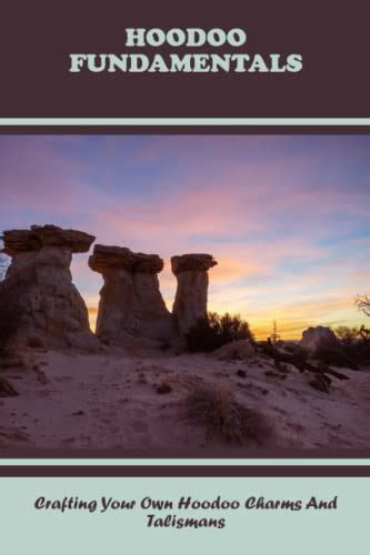 Hoodoo Fundamentals Crafting Your Own Hoodoo Charms And Talismans By