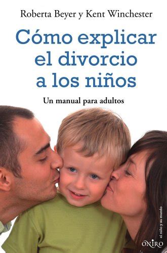 C Mo Explicar El Divorcio A Los Ni Os Un Manual Para Padres Beyer R