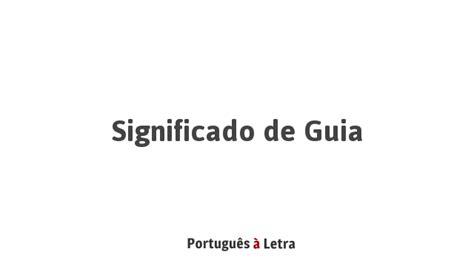O Que Significa Guia - Significado de Guia | Português à Letra