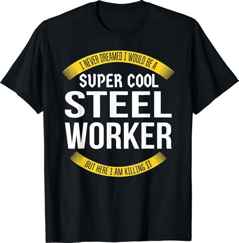 Funny Steel Worker Tshirts T Appreciation T Shirt