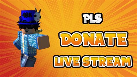 Pls Donate Live Stream Raising TRYING TO HIT 100k THIS STREAM