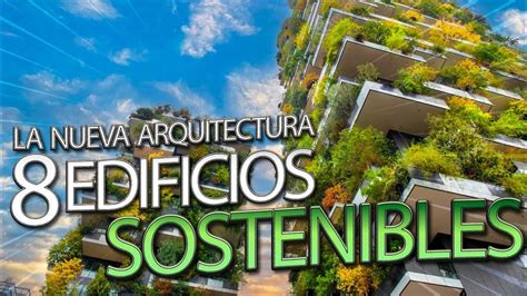 8 Edificios Más Sostenibles La Nueva Arquitectura Youtube