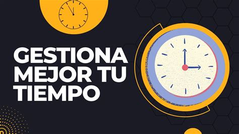 CÓmo Gestionar Mejor Tu Tiempo Youtube