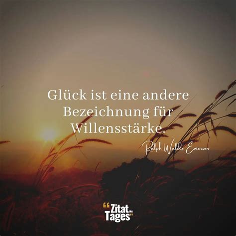 Gl Ck Ist Eine Andere Bezeichnung F R Willensst Rke Ralph Waldo Emerson