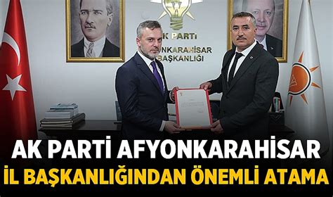 Ak Parti Afyonkarahisar L Ba Kanl Ndan Nemli Atama Siyaset