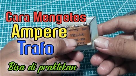 Cara Mengukur Atau Mengetes Ampere Trafo Youtube