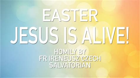 Homily For Easter Sunday Alleluia Jesus Is Alive Youtube