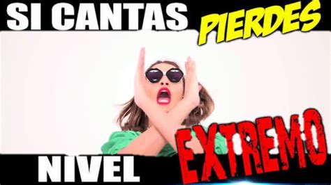 Si Cantas Pierdes Nivel Extremo Youtube