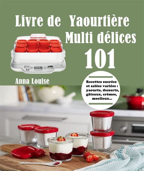 Livre de Yaourtière Multi délices 101 Recettes sucrées et salées