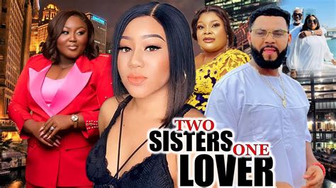 Two Sisters One Lovernew Trending Movie Chinenye Ubahstephen