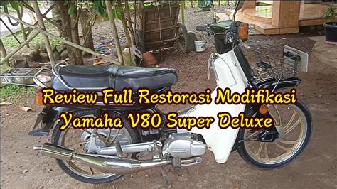 Review Full Restorasi Modifikasi Yamaha V Super Deluxe Robot Youtube