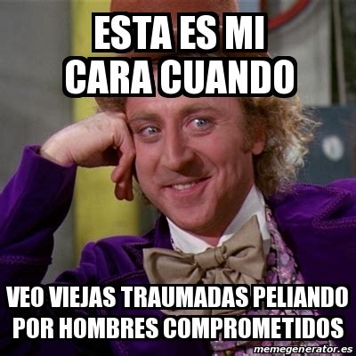 Meme Willy Wonka Esta Es Mi Cara Cuando Veo Viejas Traumadas Peliando