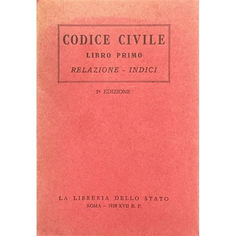 Codice Civile Libro Primo Con La Relazione Ministeriale Di Sua Maest