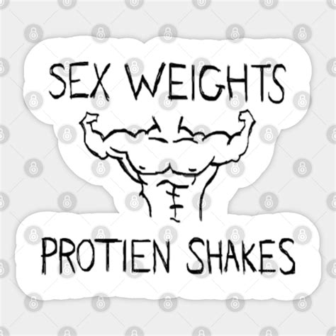 Sex Weights Protein Shakes Workaholics Sticker Teepublic