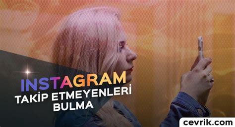 Instagram Takip Etmeyenleri Bulma