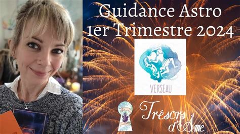 Guidance Astro Verseau Er Trimestre Youtube