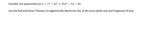 Solved Consider The Polynomial P X X4−5x3 15x2−5x−26 Use