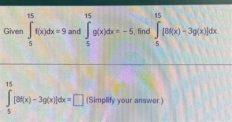 Solved Given 15 15 15 [ F X Dx 9 And G X Dx 5 Find