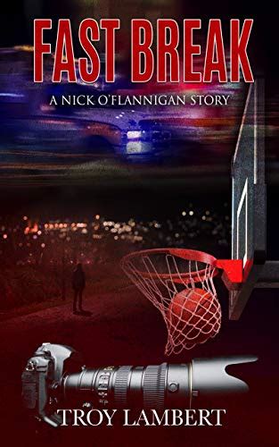 Fast Break A Nick O Flannigan Story Capital City Murders By Troy Lambert Goodreads