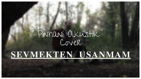 Sevmekten Usanmam Ege Uslu Pinhani Akustik Cover Youtube