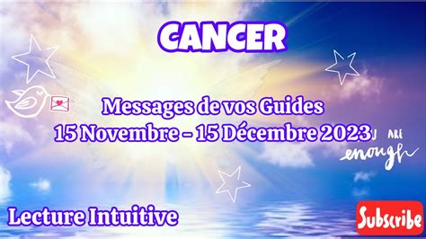 CANCER Messages De Vos Guides 15 Novembre 15 Decembre 2023 Tout