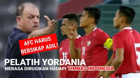 Hadapi Timnas Indonesia Pelatih Yordania Protes Timnya Dirugikan Mau