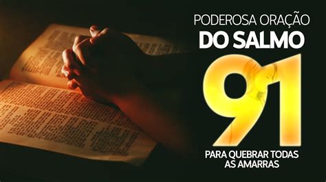 Poderosa OraÇÃo Do Salmo 91 Para Quebrar Todas As Amarras Youtube