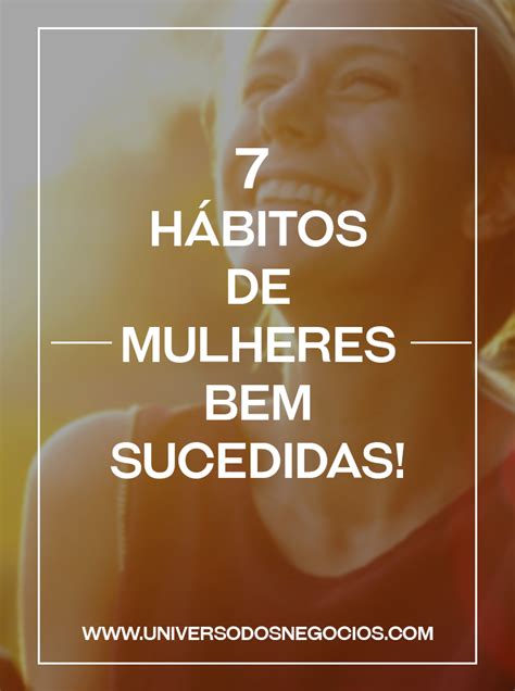 7 Hábitos De Mulheres Bem Sucedidas Bit Ly 1enplux