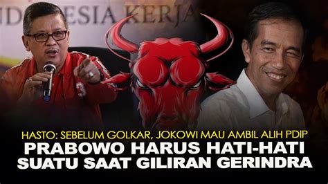 Hasto Sebelum Golkar Jokowi Mau Ambil Alih Pdip Prabowo Harus Hati