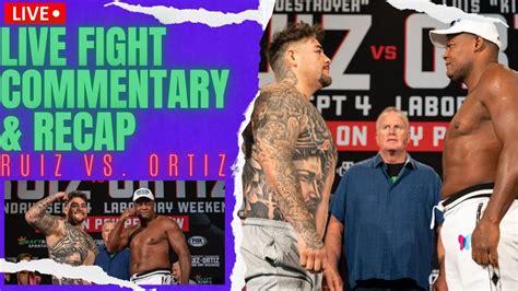 Andy Ruiz Vs Luis Ortiz Fight Commentary Live Highlights Chat Post