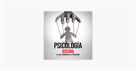 Psicolog A Oscura El Lado Luminoso De La Persuasi N Secretos De La