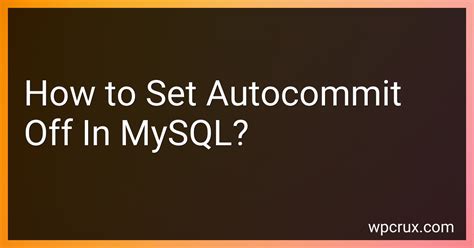 How To Set Autocommit Off In MySQL In 2025