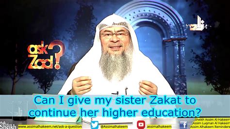 Can I Give My Sister Zakat To Continue Her Higher Education Sheikh Assim Al Hakeem Youtube