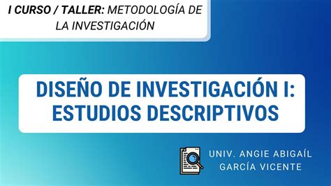 Diseños de investigación I Estudios descriptivos Abigaíl García