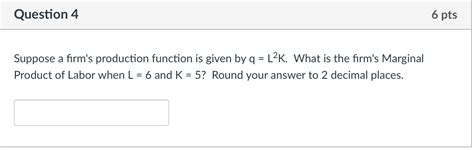 Solved Question 4 6 Pts Suppose A Firms Production Function