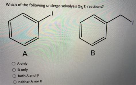 Solved Which Of The Following Undergo Solvolysis Sn 1