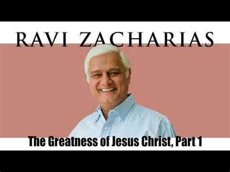 Ravi Zacharias Aug The Greatness Of Jesus Christ Part