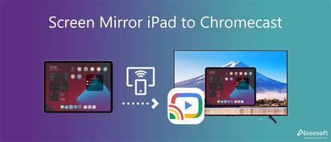 Methods To Screen Mirror Ipad To Chromecast And Best Alternative