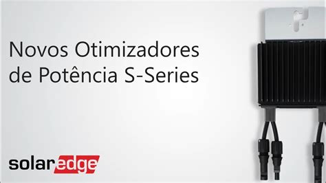 SolarEdge Lançamento Novos Otimizadores de Potência YouTube