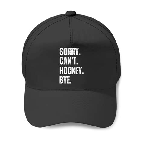 Funny Sorry Can T Hockey Bye Hockey Player Coach Baseball Caps Sold By