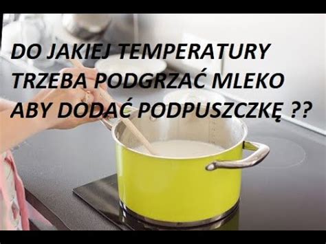 Do Jakiej Temperatury Podgrza Mleko Aby Doda Podpuszczk Ser Domowy